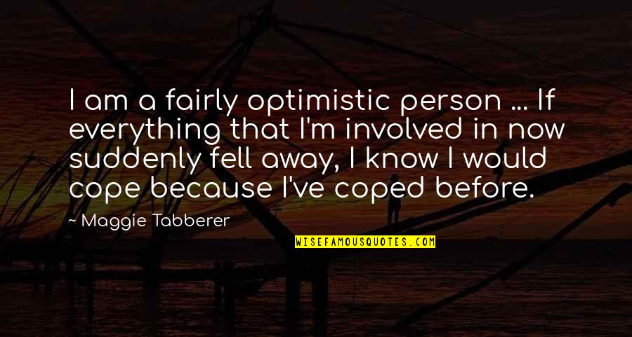 An Optimistic Person Quotes By Maggie Tabberer: I am a fairly optimistic person ... If