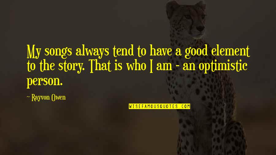 An Optimistic Person Quotes By Rayvon Owen: My songs always tend to have a good