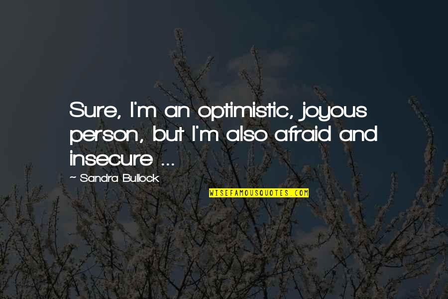 An Optimistic Person Quotes By Sandra Bullock: Sure, I'm an optimistic, joyous person, but I'm