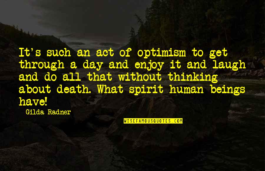 An Optimistic Quotes By Gilda Radner: It's such an act of optimism to get