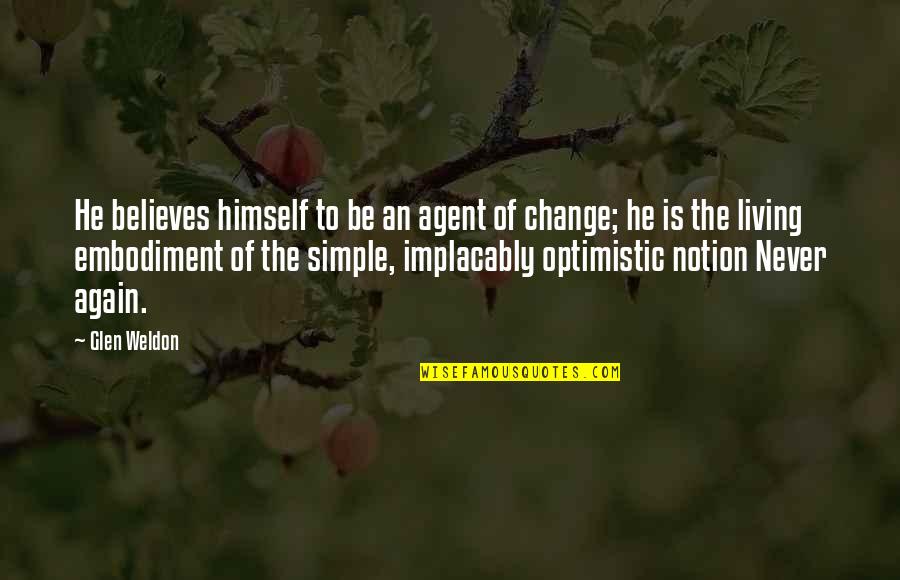 An Optimistic Quotes By Glen Weldon: He believes himself to be an agent of