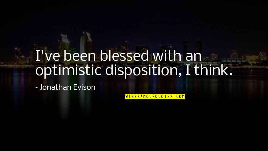An Optimistic Quotes By Jonathan Evison: I've been blessed with an optimistic disposition, I