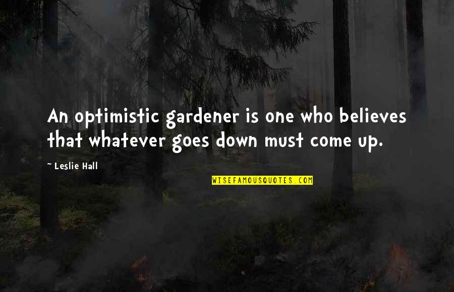 An Optimistic Quotes By Leslie Hall: An optimistic gardener is one who believes that