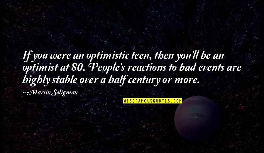 An Optimistic Quotes By Martin Seligman: If you were an optimistic teen, then you'll