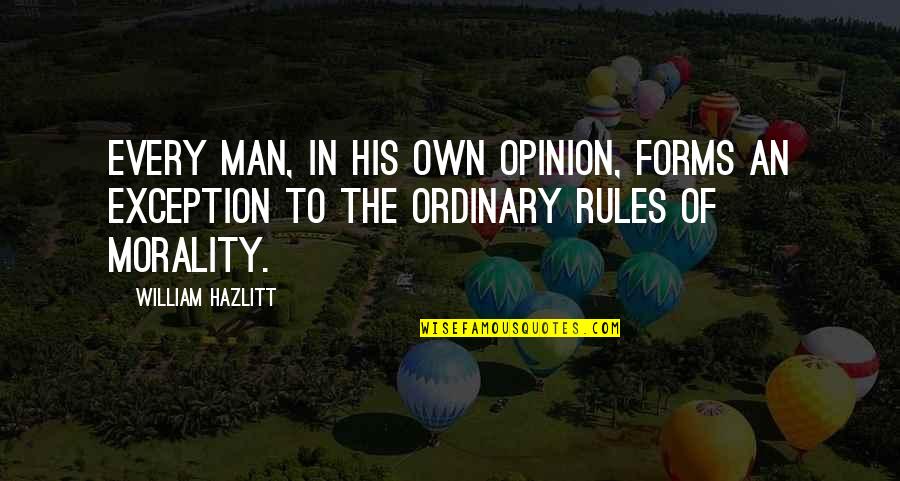 An Ordinary Man Quotes By William Hazlitt: Every man, in his own opinion, forms an An Ordinary Man Quotes By William Hazlitt: Every man, in his own opinion, forms an