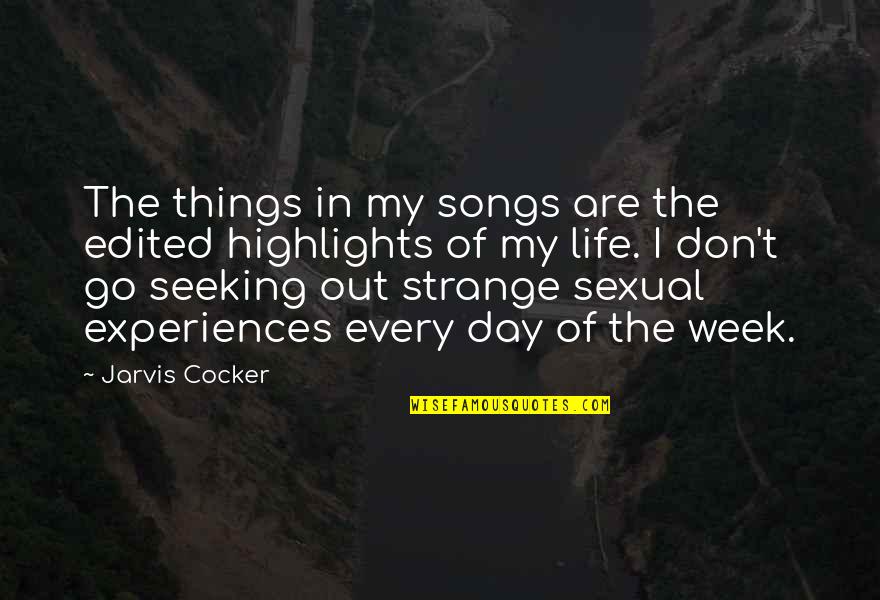 An Oresteia Anne Carson Quotes By Jarvis Cocker: The things in my songs are the edited An Oresteia Anne Carson Quotes By Jarvis Cocker: The things in my songs are the edited