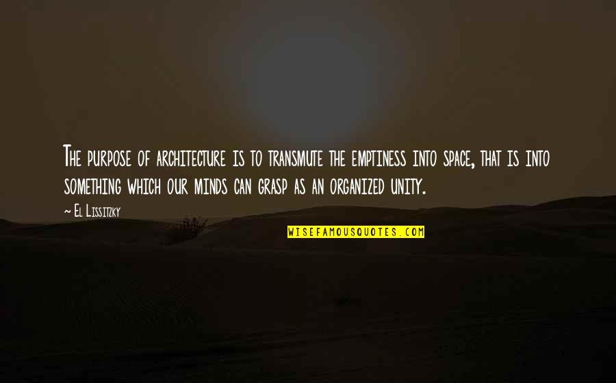 An Organized Mind Quotes By El Lissitzky: The purpose of architecture is to transmute the An Organized Mind Quotes By El Lissitzky: The purpose of architecture is to transmute the