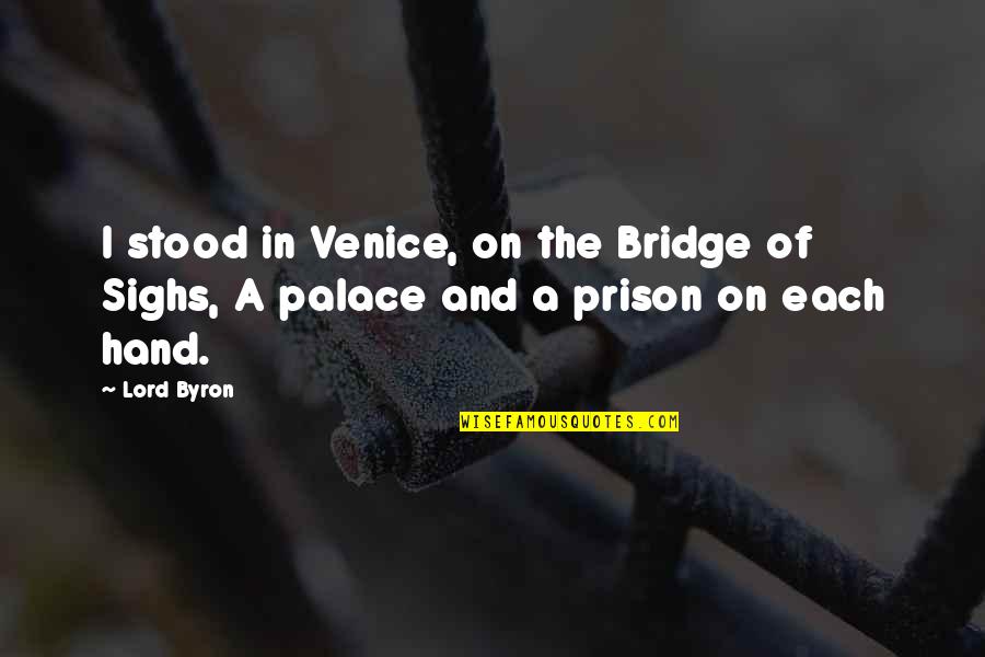 An Organized Mind Quotes By Lord Byron: I stood in Venice, on the Bridge of