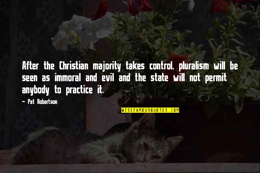 An Organized Mind Quotes By Pat Robertson: After the Christian majority takes control, pluralism will An Organized Mind Quotes By Pat Robertson: After the Christian majority takes control, pluralism will
