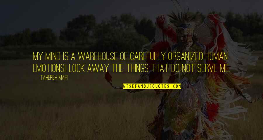 An Organized Mind Quotes By Tahereh Mafi: My mind is a warehouse of carefully organized An Organized Mind Quotes By Tahereh Mafi: My mind is a warehouse of carefully organized