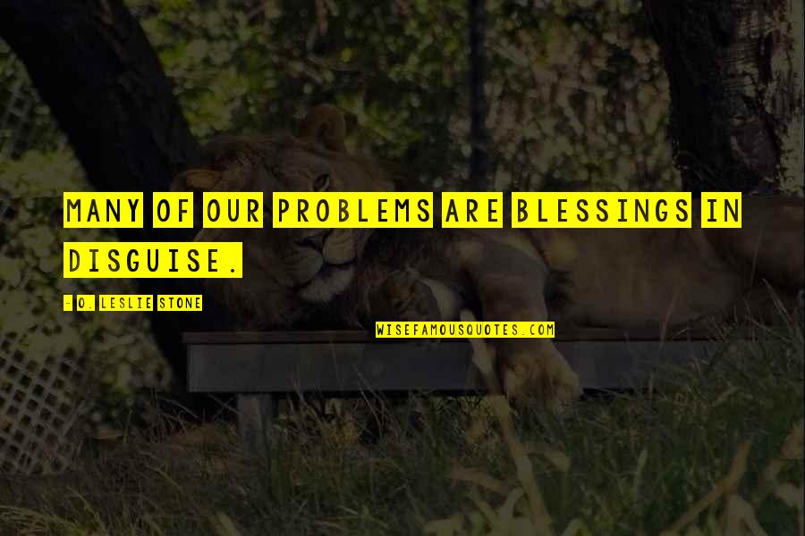 An Ounce Of Prevention Quotes By O. Leslie Stone: Many of our problems are blessings in disguise.