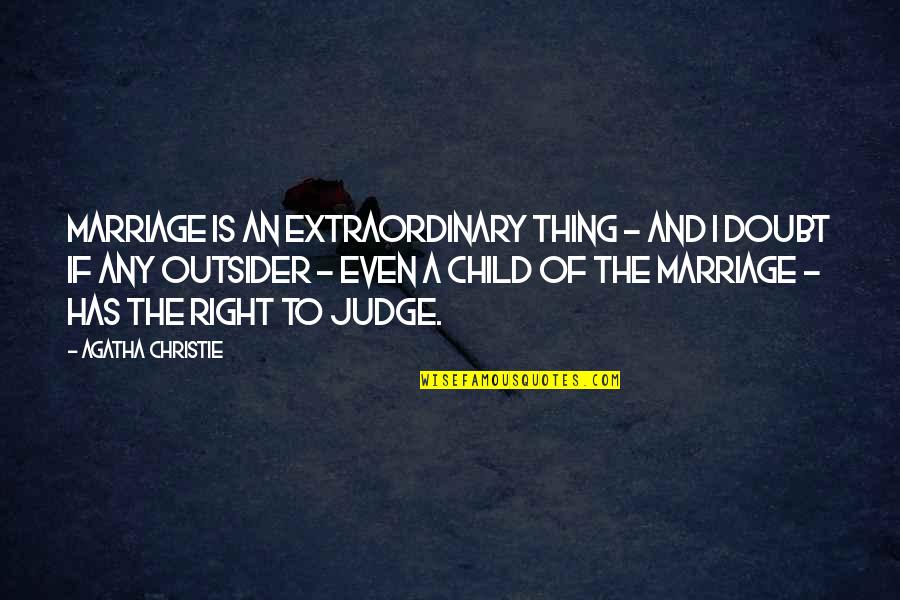 An Outsider Quotes By Agatha Christie: Marriage is an extraordinary thing - and I