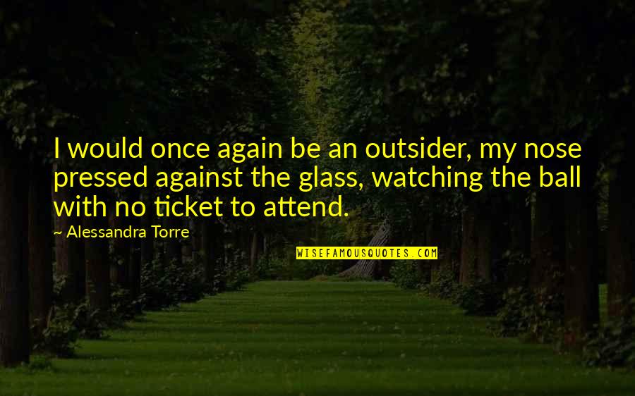 An Outsider Quotes By Alessandra Torre: I would once again be an outsider, my