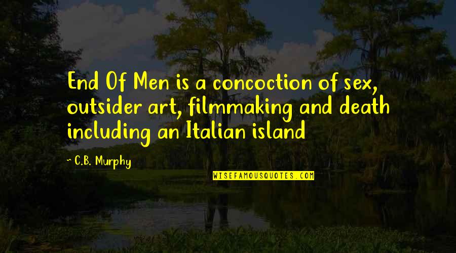 An Outsider Quotes By C.B. Murphy: End Of Men is a concoction of sex,