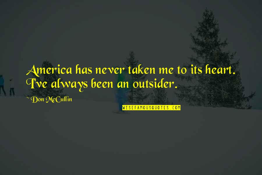 An Outsider Quotes By Don McCullin: America has never taken me to its heart.