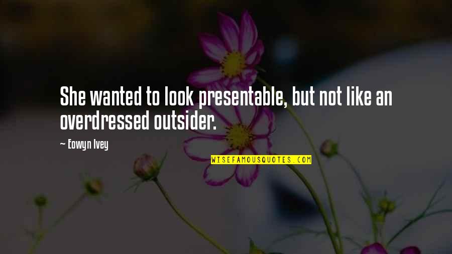 An Outsider Quotes By Eowyn Ivey: She wanted to look presentable, but not like