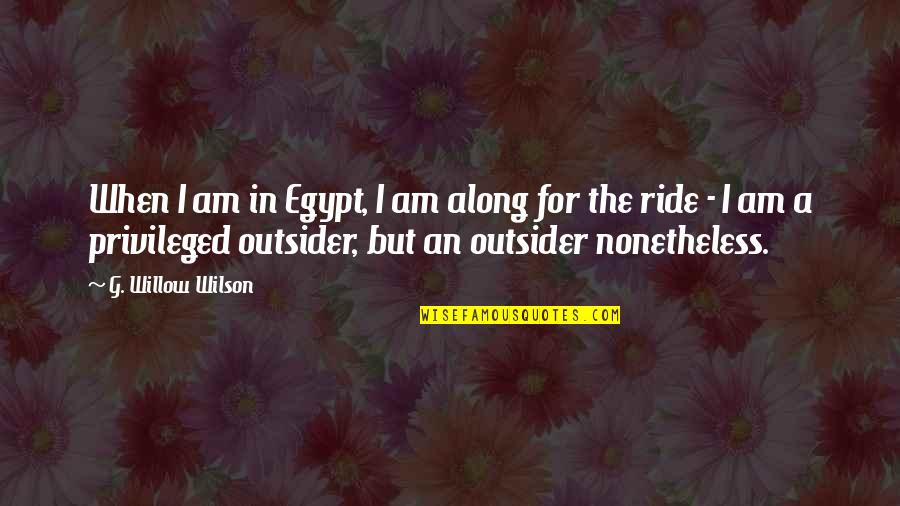 An Outsider Quotes By G. Willow Wilson: When I am in Egypt, I am along