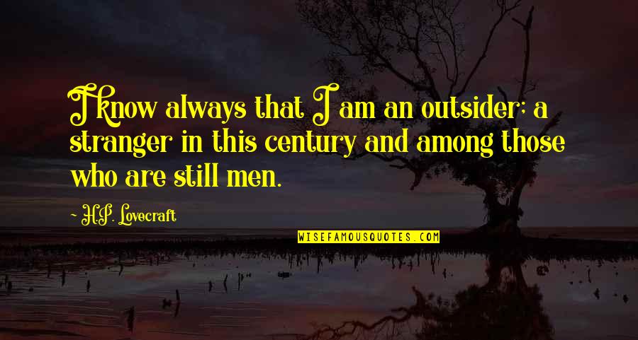 An Outsider Quotes By H.P. Lovecraft: I know always that I am an outsider;