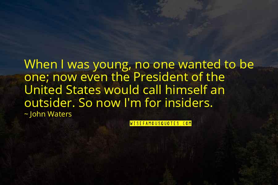 An Outsider Quotes By John Waters: When I was young, no one wanted to