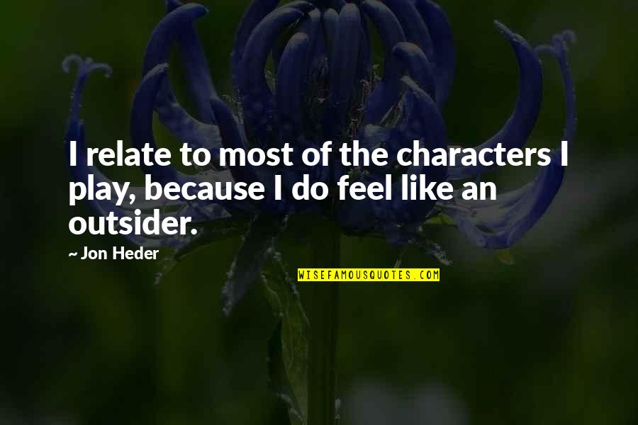 An Outsider Quotes By Jon Heder: I relate to most of the characters I
