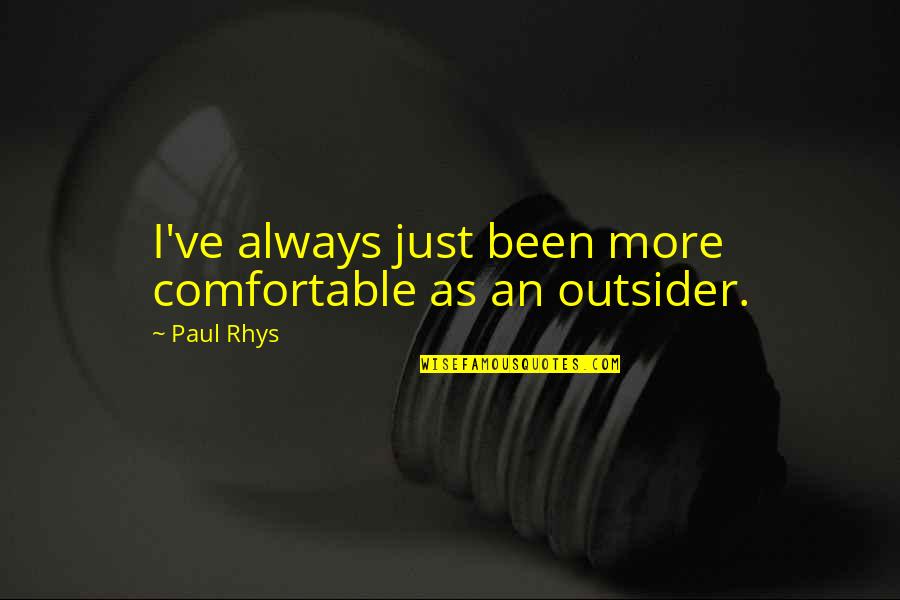 An Outsider Quotes By Paul Rhys: I've always just been more comfortable as an