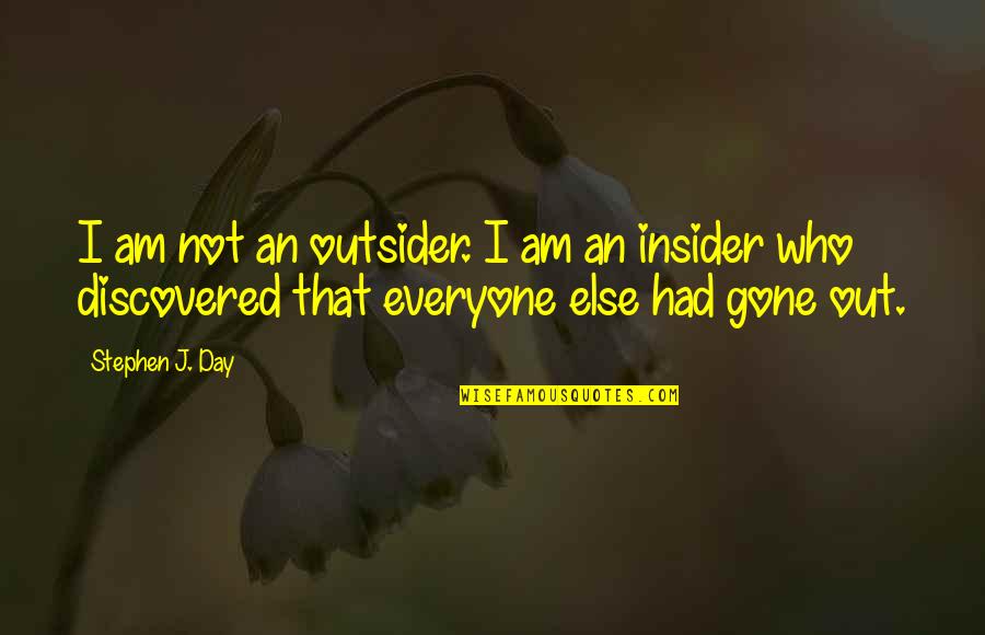 An Outsider Quotes By Stephen J. Day: I am not an outsider. I am an