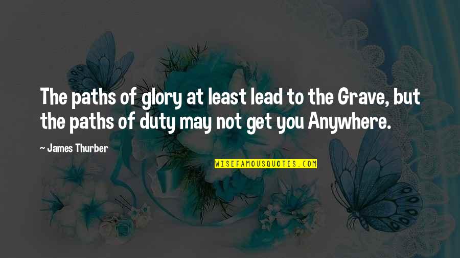 An Outstanding Employee Quotes By James Thurber: The paths of glory at least lead to An Outstanding Employee Quotes By James Thurber: The paths of glory at least lead to