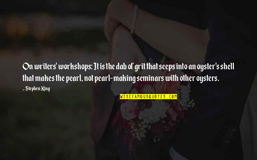 An Oyster Quotes By Stephen King: On writers' workshops: It is the dab of An Oyster Quotes By Stephen King: On writers' workshops: It is the dab of