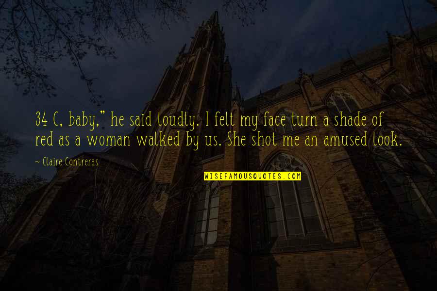 An Papakaliatis Quotes By Claire Contreras: 34 C, baby," he said loudly. I felt An Papakaliatis Quotes By Claire Contreras: 34 C, baby," he said loudly. I felt