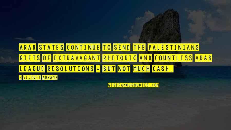 An Papakaliatis Quotes By Elliott Abrams: Arab states continue to send the Palestinians gifts An Papakaliatis Quotes By Elliott Abrams: Arab states continue to send the Palestinians gifts