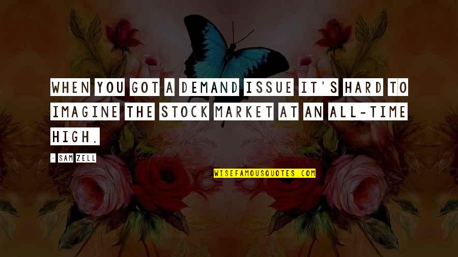 An Stock Quotes By Sam Zell: When you got a demand issue it's hard