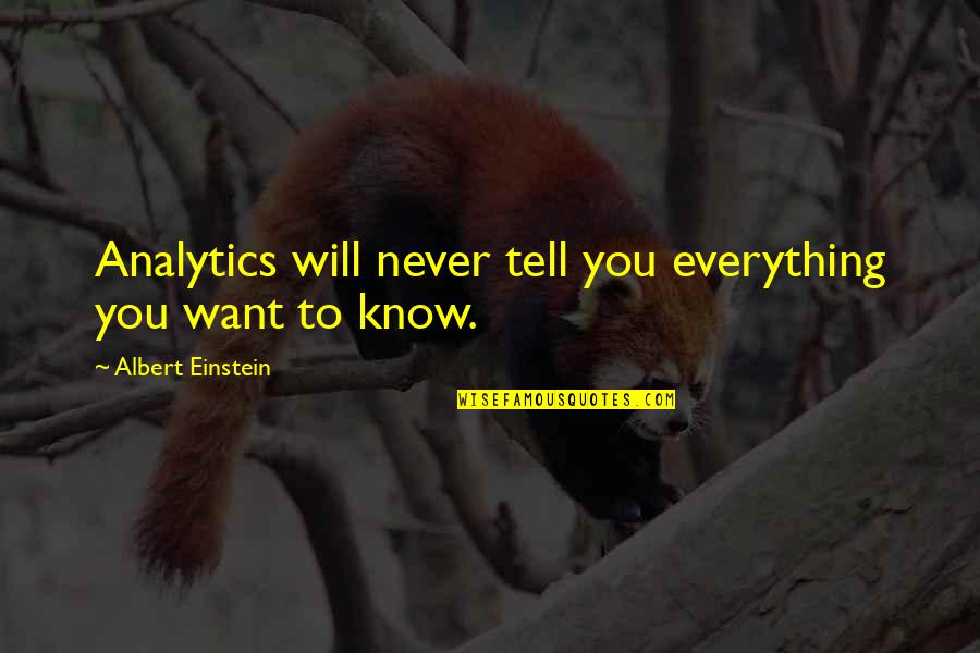 An This Tell Us Everything Quotes By Albert Einstein: Analytics will never tell you everything you want