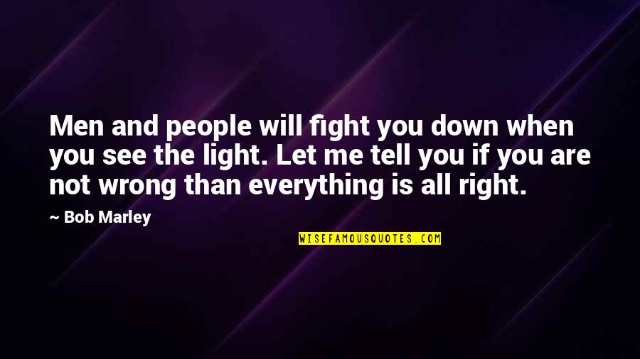 An This Tell Us Everything Quotes By Bob Marley: Men and people will fight you down when