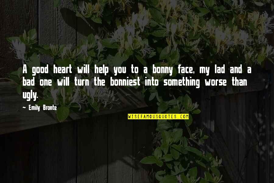An Ugly Heart Quotes By Emily Bronte: A good heart will help you to a An Ugly Heart Quotes By Emily Bronte: A good heart will help you to a