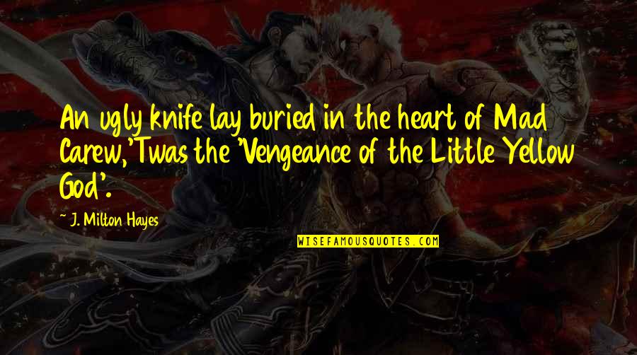 An Ugly Heart Quotes By J. Milton Hayes: An ugly knife lay buried in the heart