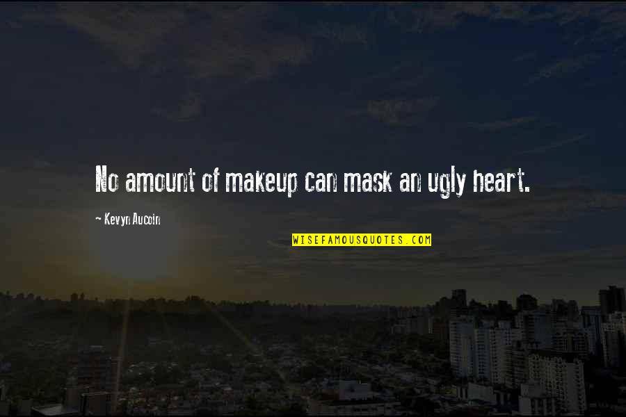 An Ugly Heart Quotes By Kevyn Aucoin: No amount of makeup can mask an ugly