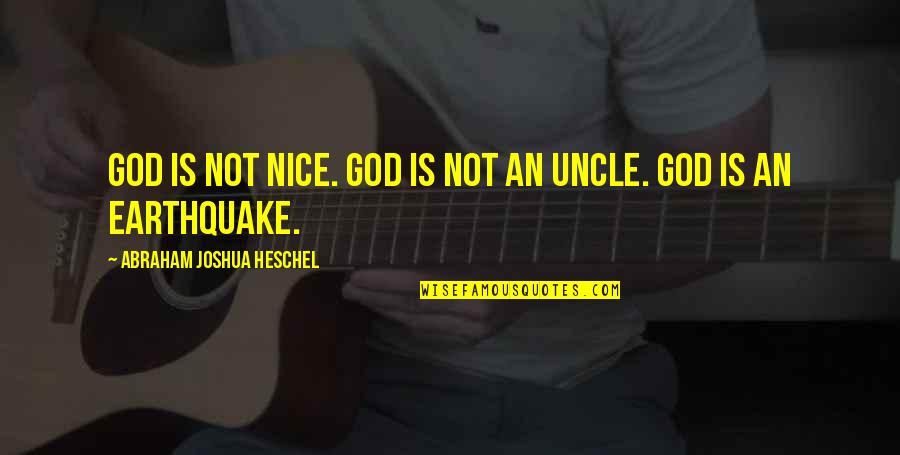 An Uncle Quotes By Abraham Joshua Heschel: God is not nice. God is not an