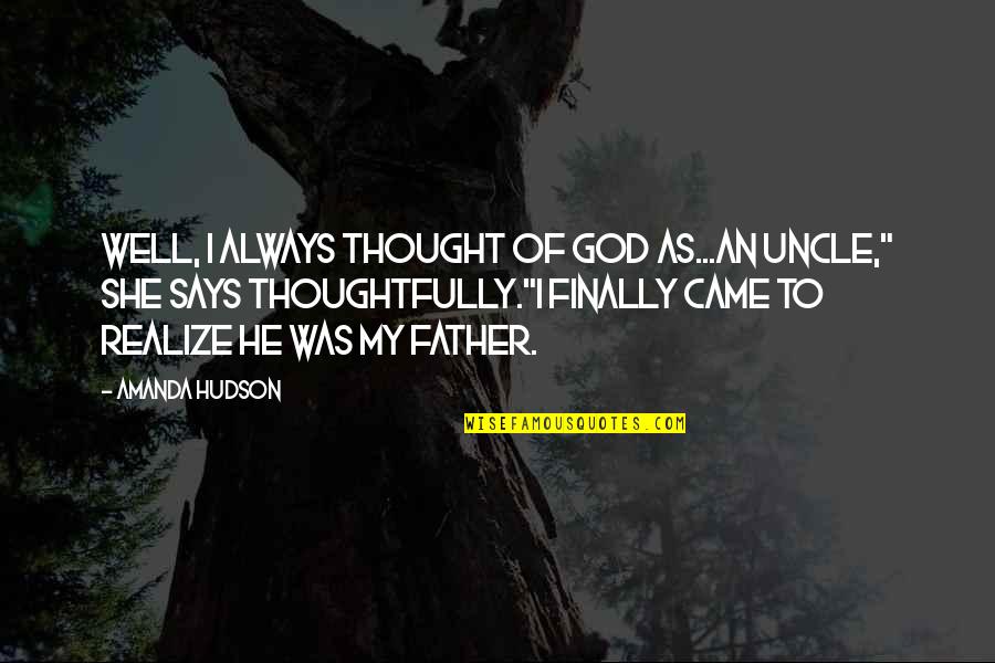 An Uncle Quotes By Amanda Hudson: Well, I always thought of God as...an uncle,"