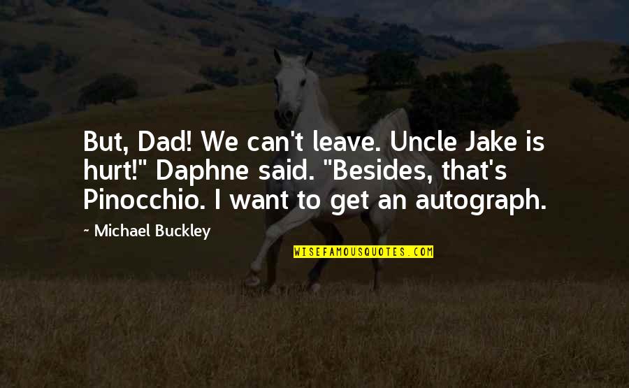 An Uncle Quotes By Michael Buckley: But, Dad! We can't leave. Uncle Jake is