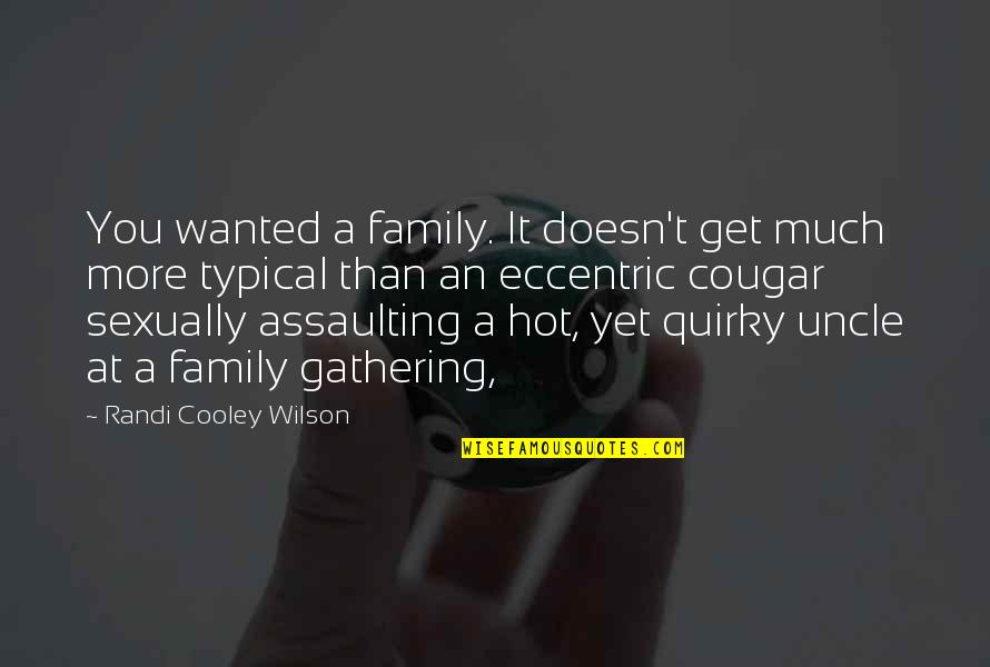 An Uncle Quotes By Randi Cooley Wilson: You wanted a family. It doesn't get much