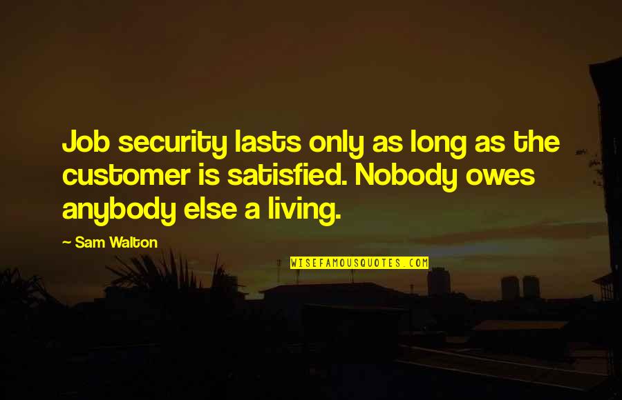 An Unconscious Or Unintended Quotes By Sam Walton: Job security lasts only as long as the