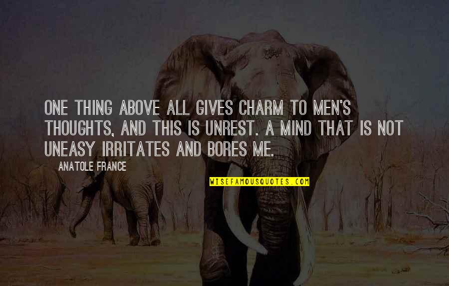 An Uneasy Mind Quotes By Anatole France: One thing above all gives charm to men's