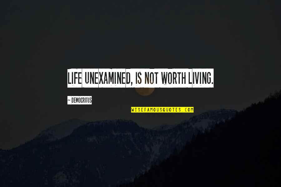 An Unexamined Life Is Not Worth Living Quotes By Democritus: Life unexamined, is not worth living.