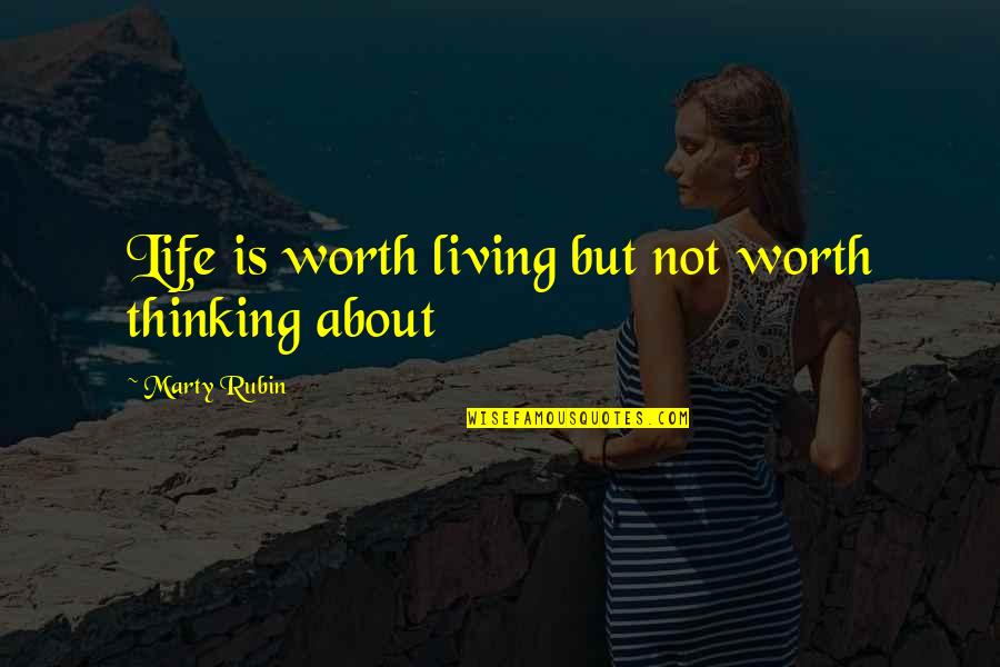 An Unexamined Life Is Not Worth Living Quotes By Marty Rubin: Life is worth living but not worth thinking
