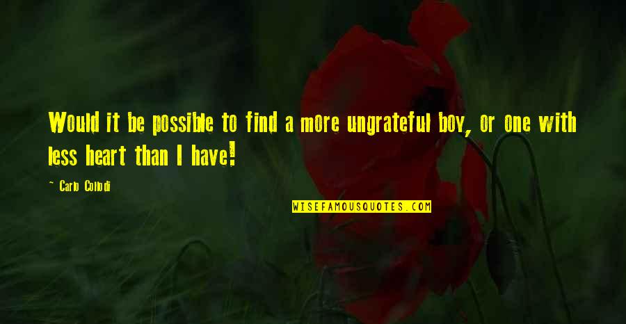 An Ungrateful Heart Quotes By Carlo Collodi: Would it be possible to find a more An Ungrateful Heart Quotes By Carlo Collodi: Would it be possible to find a more