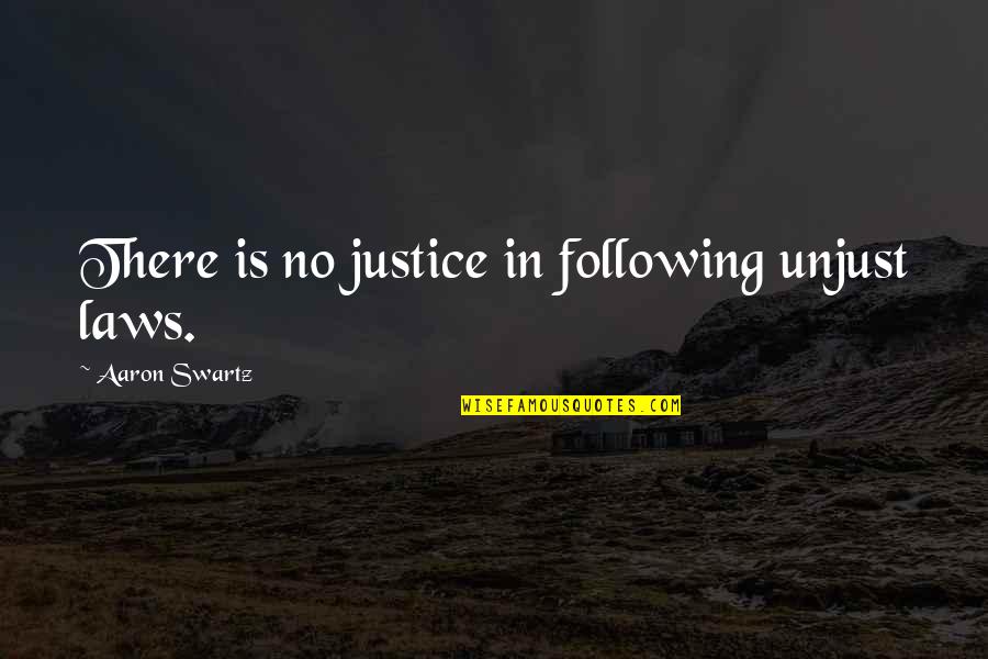 An Unjust Law Quotes By Aaron Swartz: There is no justice in following unjust laws. An Unjust Law Quotes By Aaron Swartz: There is no justice in following unjust laws.