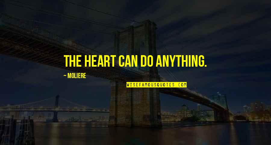 An Unjust Law Quotes By Moliere: The heart can do anything. An Unjust Law Quotes By Moliere: The heart can do anything.