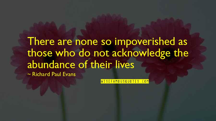 An Unloved Child Quotes By Richard Paul Evans: There are none so impoverished as those who