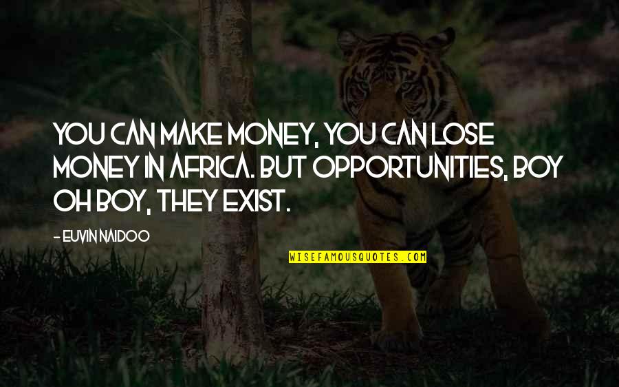 An Unstoppable Force Immovable Object Quote Quotes By Euvin Naidoo: You can make money, you can lose money