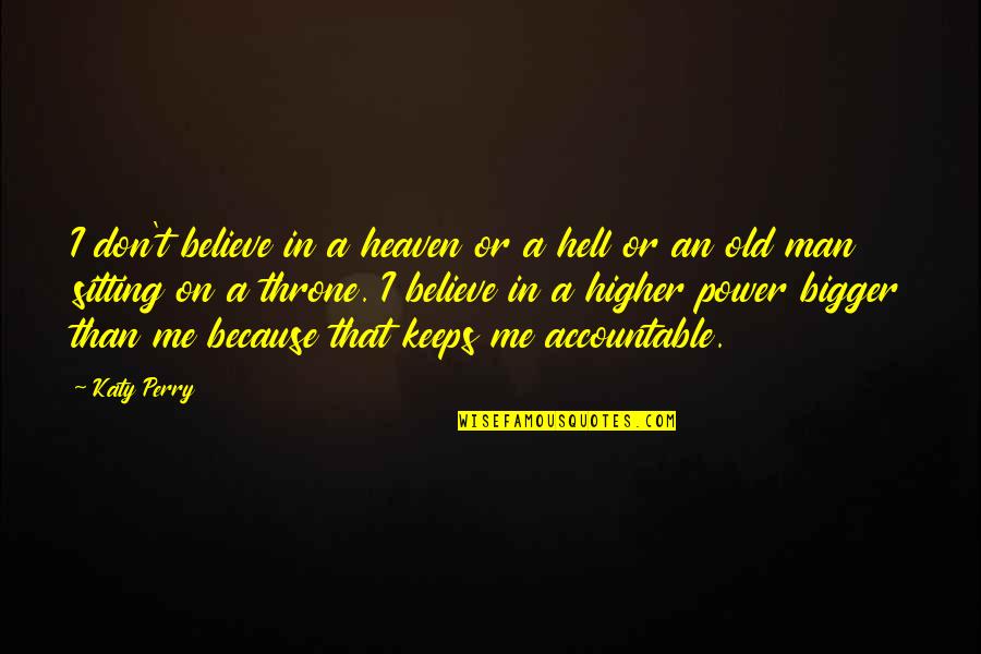 Ana Botin Quotes By Katy Perry: I don't believe in a heaven or a Ana Botin Quotes By Katy Perry: I don't believe in a heaven or a